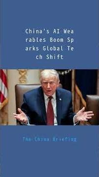 China's AI Wearables Boom Sparks Global Tech Shift：The China Briefing20251209
