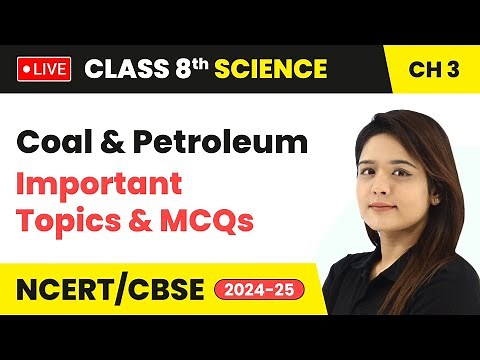 Coal and Petroleum - Important Topics & MCQs | Class 8 Science Chapter 3 | CBSE 2024-25 #live