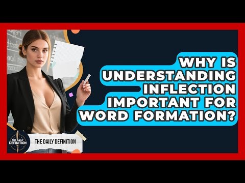 Why Is Understanding Inflection Important For Word Formation? - The Daily Definition