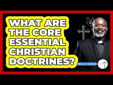What Are the Core Essential Christian Doctrines?