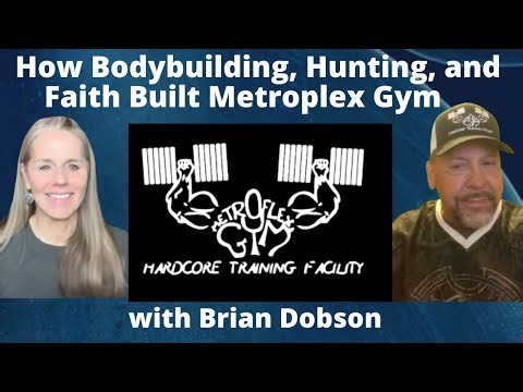 How Bodybuilding, Hunting, and Faith Built Metroplex Gym with Brian Dobson | Lisa Alastuey Podcast