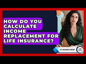 How Do You Calculate Income Replacement For Life Insurance? - Life Insurance Library