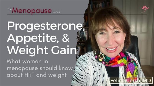 Progesterone, Appetite, Weight: What women in menopause need to know about HRT | Felice Gersh, MD | Felice Gersh, MD