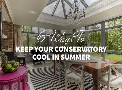 6 ways to keep your conservatory cool in the summer