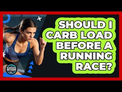 Should I Carb Load Before A Running Race?
