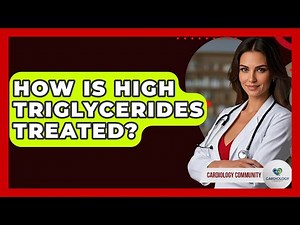 How Is High Triglycerides Treated? - Cardiology Community