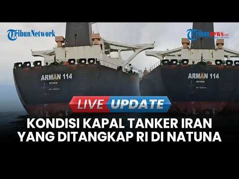 🔴 LIVE UPDATE | Kondisi Kapal Tanker Iran yang Ditangkap RI di Natuna, Dilelang Kejagung Rp 1,1 T