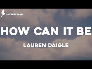 How Can It Be - Lauren Daigle (Lyrics)