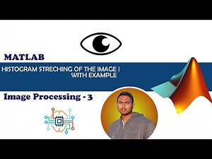 Histogram Stretching of the Image with example | Digital Image Processing 3 | MATLAB