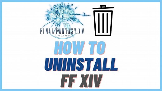 How To Uninstall FFXIV a.k.a. Final Fantasy 14 [ultimate Windows 10 and Steam Guide]