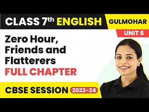 Zero Hour, Friends and Flatterers - Full Chapter Explanation | Class 7 English Unit 6 | Gulmohar