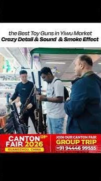 Exploring Yiwu Market toy section – realistic toy guns with sound and smoke effect.