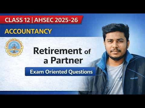 Class 12 Accountancy 2026 | Retirement of a Partner | Full Revaluation + Capital A/c | AHSEC