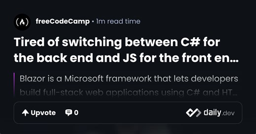 Tired of switching between C# for the back end and JS for the front end? | daily.dev