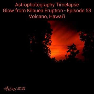 Astrophotography Timelapse - Kīlauea Episode 53 Hawaii #kilauea #volcano #hawaii #astrophotography