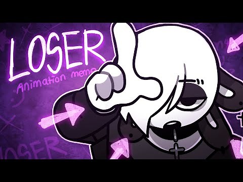 LOSER || animation meme