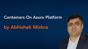 Containers On Azure Platform by Abhishek Mishra || Azure Virtual Conference