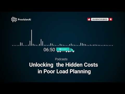 Podcast - Uncover Hidden Costs in Poor Load Planning
