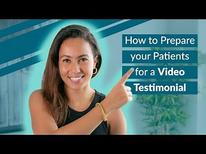 Patient Testimonial Videos - How to Prepare your Patients (5 Steps)