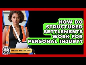 How Do Structured Settlements Work For Personal Injury? - Personal Injury Law Gurus