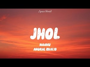 Jhol by Annural Khalid and Maanu | jhol lyrics | Lyrics World