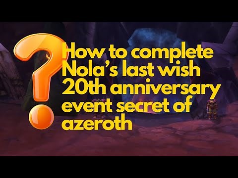 How to complete Nola's last wish 20th anniversary event in wow secrets of azeroth