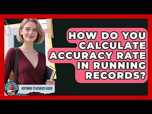 How Do You Calculate Accuracy Rate In Running Records? - Aspiring Teacher Guide