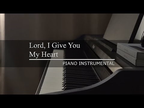 Lord, I Give You My Heart | Piano Instrumental (with Lyrics)