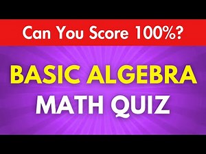Basic Algebra Math Quiz - Can You Score 100%?
