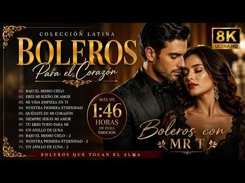 BOLEROS ROMÁNTICOS PARA EL CORAZÓN ❤️ 1H46 de Amor, Nostalgia y Pasión | Boleros con Mr T