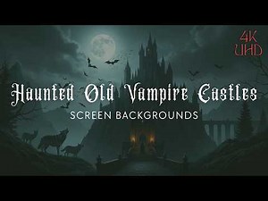 Haunted Old Vampire Castles – 5-Hour UHD Screen Backgrounds (10 Images – 1 Every 30 Minutes)