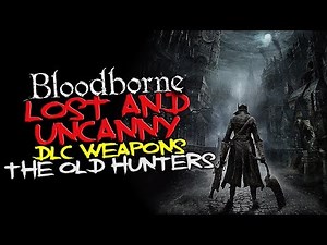 Bloodborne - Lost and Uncanny DLC weapons location guide (The Old Hunters)