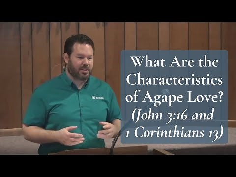 What Are the Characteristics of Agape Love? Unconditional & Sacrificial (John 3:16 & 1 Cor 13)
