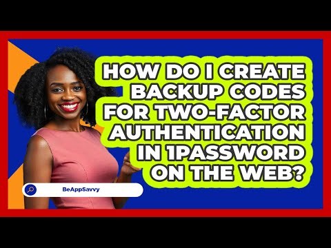 How do I create backup codes for two‑factor authentication in 1Password on the web? - Be App Savvy
