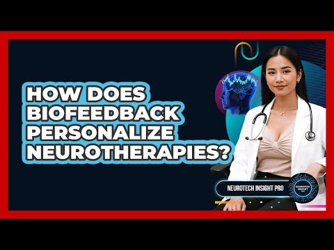 How Does Biofeedback Personalize Neurotherapies? - Neurotech Insight Pro
