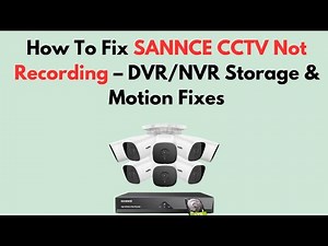How To Fix SANNCE CCTV Not Recording – DVR/NVR Storage & Motion Fixes