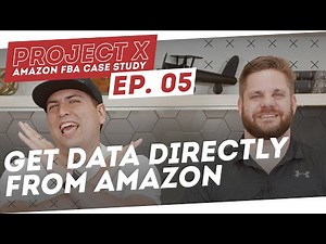Amazon FBA Case Study | Get Data Directly From Amazon - Project X: Episode 5