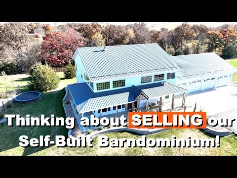 Thinking about SELLING our Self Built Barndominium!