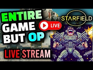 Starfield: FULL Game But We Are OP! LIVE VOD