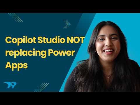 Microsoft Copilot Studio is NOT Replacing Power Apps