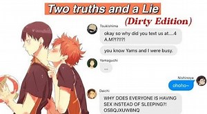 Haikyuu texts- Two truths and a Lie (DRtY EDITION) | 𝐇𝐚𝐢𝐤𝐲𝐮𝐮 ハイキュー