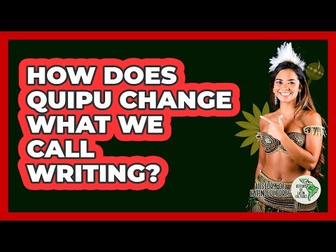 How Does Quipu Change What We Call Writing? - History Of Latin Cultures