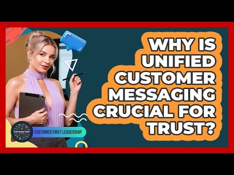Why Is Unified Customer Messaging Crucial For Trust?