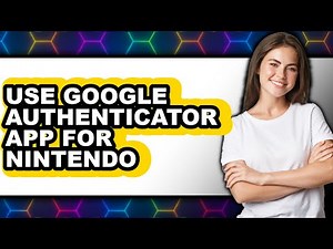 How to Use Google Authenticator App for Nintendo - Easy Guide