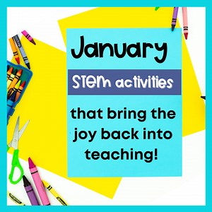 4 January STEM Activities That Bring The Joy Back Into Teaching! - Simply STEAM Education