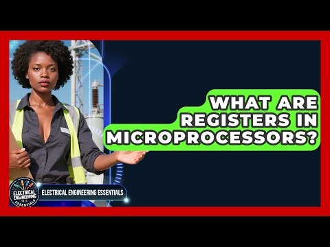 What Are Registers In Microprocessors? - Electrical Engineering Essentials