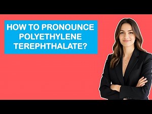How To Pronounce Polyethylene Terephthalate?