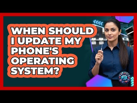 When Should I Update My Phone's Operating System?