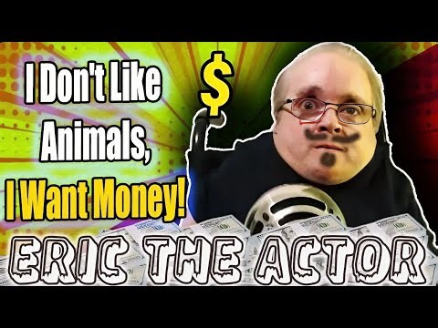 Eric the Midget: "I Don't Like Animals, I Want Money!"