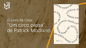 Sugestões de livros e curiosidades sobre literatura com a jornalista Cora Rónai. A dica de hoje é ““Um circo passa”, de Patrick Modiano. | Meio